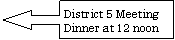 Left Arrow Callout: District 5 MeetingDinner at 12 noon